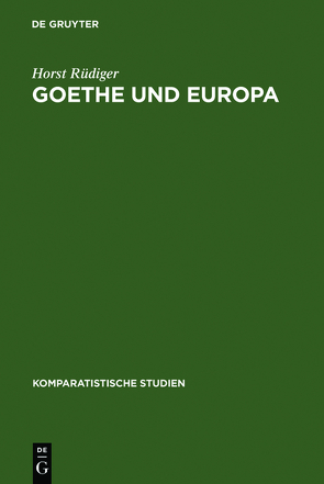 Goethe und Europa von Berger,  Willy R., Koppen,  Erwin, Rüdiger,  Horst