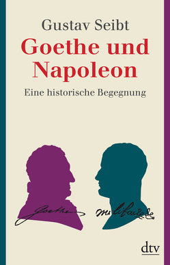 Goethe und Napoleon von Seibt,  Gustav