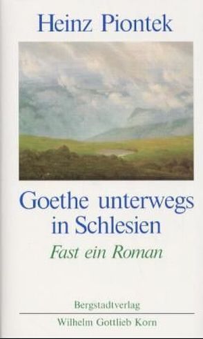 Goethe unterwegs in Schlesien von Piontek,  Heinz