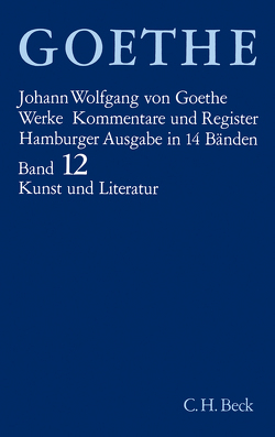 Goethes Werke Bd. 12: Schriften zur Kunst. Schriften zur Literatur. Maximen und Reflexionen von Einem,  Herbert von, Goethe,  Johann Wolfgang von, Schrimpf,  Hans Joachim, Trunz,  Erich