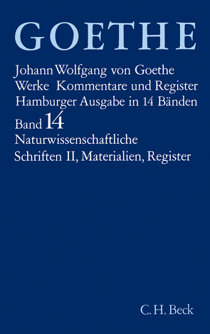 Goethes Werke Bd. 14: Naturwissenschaftliche Schriften II. Materialien. Register von Benz,  Richard, Böttcher,  Irmgard, Goethe,  Johann Wolfgang von, Kuhn,  Dorothea, Nicolai,  Heinz, Schäfer,  Dorothea, Trunz,  Erich