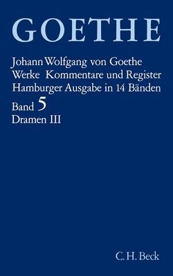 Goethes Werke Bd. 5: Dramatische Dichtungen III von Atkins,  Stuart, Blumenthal,  Liselotte, Goethe,  Johann Wolfgang von von, Haufe,  Eberhard, Lohmeier,  Dieter, Loos,  Waltraud, Robert,  Marion, Trunz,  Erich