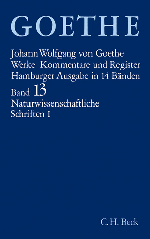 Goethes Werke Bd. 13: Naturwissenschaftliche Schriften I von Goethe,  Johann Wolfgang von, Kuhn,  Dorothea, Trunz,  Erich, Wankmüller,  Rike, Weizsäcker,  Carl Friedrich von