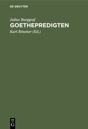 Goethepredigten von Burggraf,  Julius, Roesener,  Karl