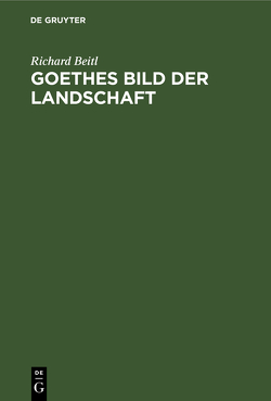 Goethes Bild der Landschaft von Beitl,  Richard