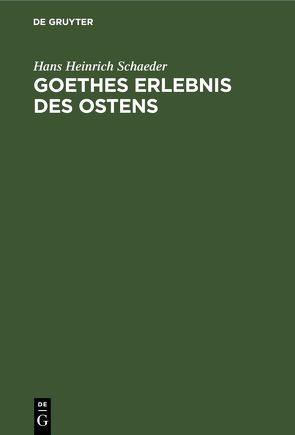Goethes Erlebnis des Ostens von Schaeder,  Hans Heinrich