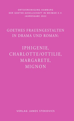 Goethes Frauengestalten in Drama und Roman: von Alt,  Peter-André, Bunzel,  Wolfgang, Golz,  Jochen, von Essen,  Gesa