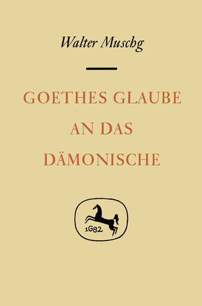 Goethes Glaube an das Dämonische von Muschg,  Walter