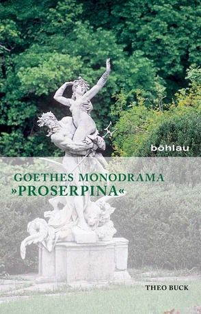 Goethes Monodrama »Proserpina« von Buck,  Theo