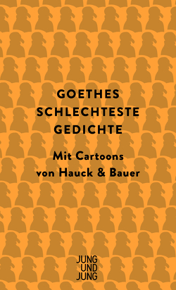 Goethes schlechteste Gedichte von Bauer,  Dominik, Goethe,  Johann Wolfgang vom, Hauck,  Elias