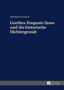 Goethes «Torquato Tasso» und die historische Dichtergestalt von Trávnícek,  Reinhard