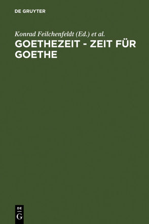 Goethezeit – Zeit für Goethe von Feilchenfeldt,  Konrad, Hasenpflug,  Kristina, Kurz,  Gerhard, Moering,  Renate