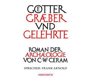 Götter, Gräber und Gelehrte (Sonderedition) von Arnold,  Frank, Ceram,  C. W.