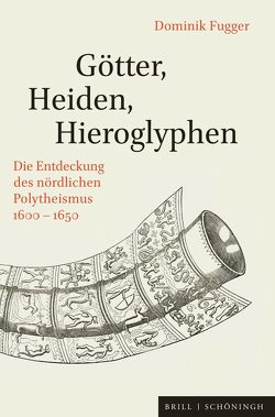 Götter, Heiden, Hieroglyphen von Fugger,  Dominik