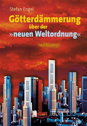 Götterdämmerung über der neuen Weltordnung von Engel,  Stefan