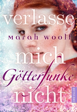 GötterFunke 3. Verlasse mich nicht von Schneider,  Frauke, Woolf,  Marah