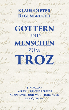 Göttern und Menschen zum Troz von Regenbrecht,  Klaus-Dieter