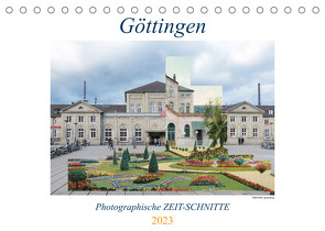 Göttingen, Photographische ZEIT-SCHNITTE (Tischkalender 2023 DIN A5 quer) von Wahby,  Tamara