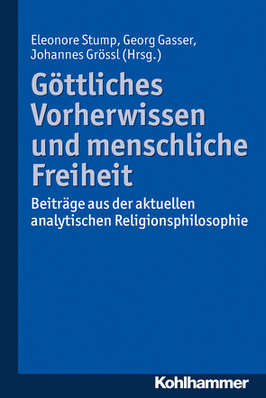 Göttliches Vorherwissen und menschliche Freiheit von Gasser,  Georg, Grössl,  Johannes, Stump,  Eleonore