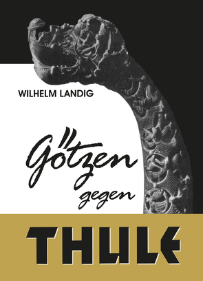 Götzen gegen Thule von Landig,  Wilhelm