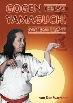 Gogen „The Cat“ Yamaguchi – Goju Ryu Karate von Masberg,  Mario, Mohr-Ferrer,  Gabriele, Warrener,  Don