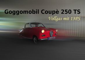 Goggomobil Coupè 250 TS – Vollgas mit 13PS (Posterbuch DIN A2 quer) von Laue,  Ingo