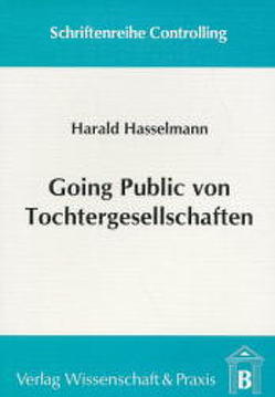 Going Public von Tochtergesellschaften. von Hasselmann,  Harald