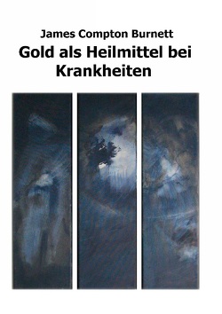 Gold als Heilmittel bei Krankheiten von Compton Burnett,  James, Kronenberger,  Kerstin, Peiter,  Katharina