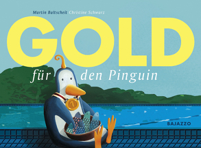 Gold für den Pinguin von Baltscheit,  Martin, Schwarz,  Christine