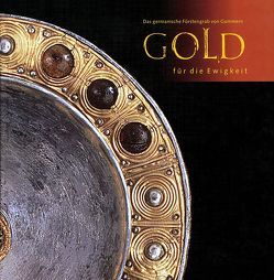 Gold für die Ewigkeit – Das germanische Fürstengrab von Gommern von Becker,  B, Bemmann,  J, Brückner,  M., Fröhlich,  Siegfried, Roeder,  A, Sailer,  M