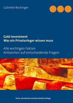 Gold-Investment Was ein Privatanleger wissen muss von Reckinger,  Gabriele