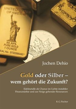 Gold oder Silber – wem gehört die Zukunft? von Dehio,  Jochen