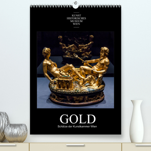 Gold – Schätze der Kunstkammer WienAT-Version (Premium, hochwertiger DIN A2 Wandkalender 2022, Kunstdruck in Hochglanz) von Bartek,  Alexander