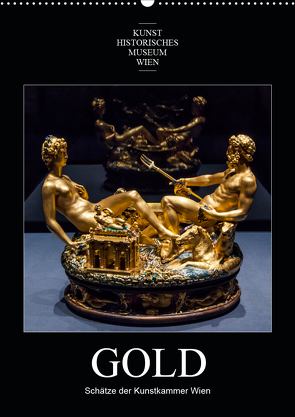 Gold – Schätze der Kunstkammer WienAT-Version (Wandkalender 2021 DIN A2 hoch) von Bartek,  Alexander