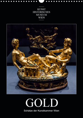 Gold – Schätze der Kunstkammer WienAT-Version (Wandkalender 2021 DIN A3 hoch) von Bartek,  Alexander