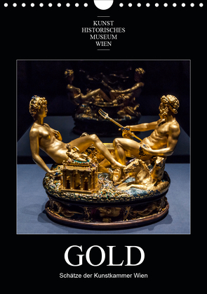 Gold – Schätze der Kunstkammer WienAT-Version (Wandkalender 2021 DIN A4 hoch) von Bartek,  Alexander