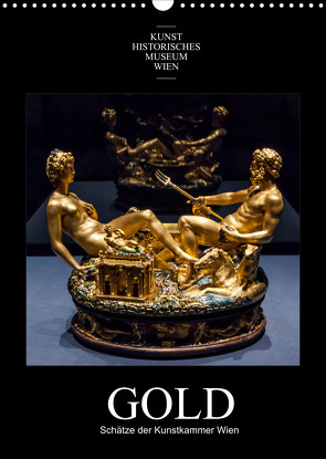 Gold – Schätze der Kunstkammer WienAT-Version (Wandkalender 2022 DIN A3 hoch) von Bartek,  Alexander