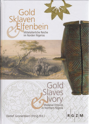 Gold, Sklaven und Elfenbein – Gold, Slaves and Ivory von Gronenborn,  Detlef