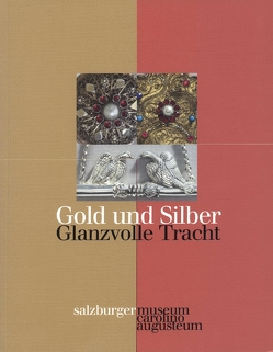 Gold und Silber – Glanzvolle Tracht von Hutter,  Ernestine, Laub,  Peter