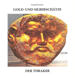 Gold- und Silberschätze der Thraker von Fischer,  Rudolf