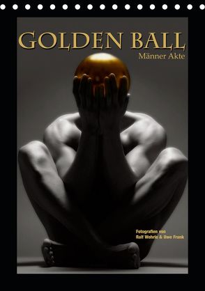 Golden Ball – Männer Akte (Tischkalender 2020 DIN A5 hoch) von Fotodesign,  Black&White, Wehrle und Uwe Frank,  Ralf, www.blackwhite.de