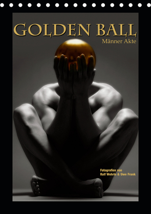 Golden Ball – Männer Akte (Tischkalender 2021 DIN A5 hoch) von Fotodesign,  Black&White, Wehrle und Uwe Frank,  Ralf, www.blackwhite.de