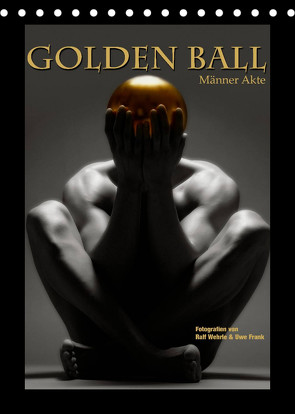 Golden Ball – Männer Akte (Tischkalender 2022 DIN A5 hoch) von Fotodesign,  Black&White, Wehrle und Uwe Frank,  Ralf, www.blackwhite.de