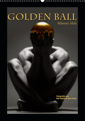 Golden Ball – Männer Akte (Wandkalender 2020 DIN A2 hoch) von Fotodesign,  Black&White, Wehrle und Uwe Frank,  Ralf, www.blackwhite.de