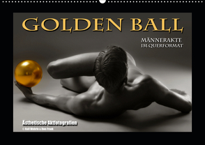 Golden Ball – Männerakte im Querformat (Wandkalender 2021 DIN A2 quer) von Fotografie,  Black&White, Wehrle und Uwe Frank,  Ralf