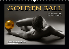 Golden Ball – Männerakte im Querformat (Wandkalender 2021 DIN A3 quer) von Fotografie,  Black&White, Wehrle und Uwe Frank,  Ralf