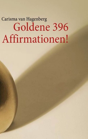 Goldene 396 Affirmationen! von Hagenberg,  Carisma van