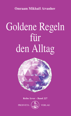 Goldene Regeln für den Alltag von Aivanhov,  Omraam Mikhael