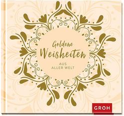 Goldene Weisheiten aus aller Welt von Groh Redaktionsteam