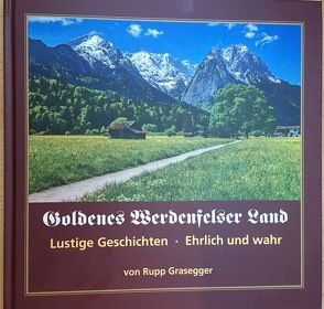 Goldenes Werdenfelser Land von Grasegger,  Rupp